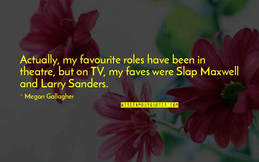 Coby Quotes By Megan Gallagher: Actually, my favourite roles have been in theatre,