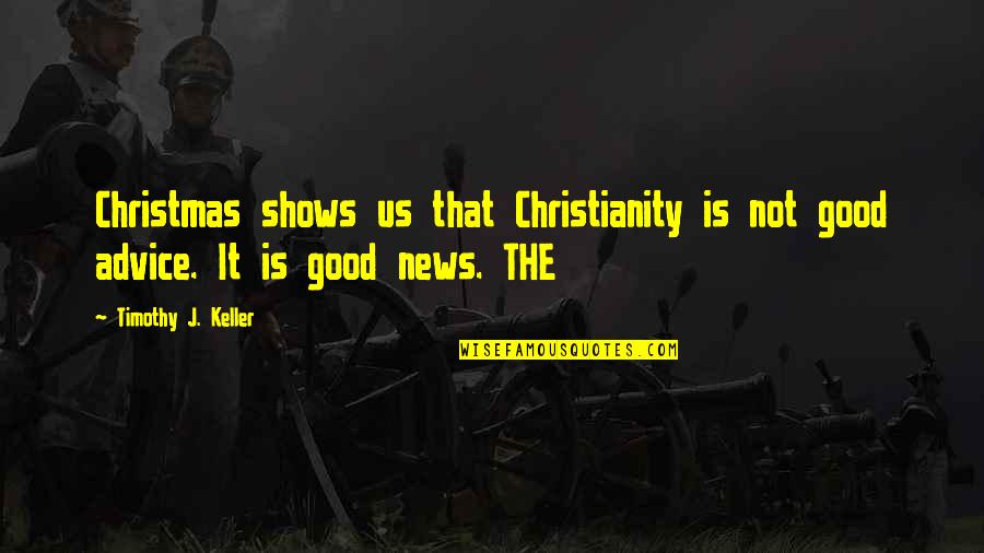 Coby Quotes By Timothy J. Keller: Christmas shows us that Christianity is not good