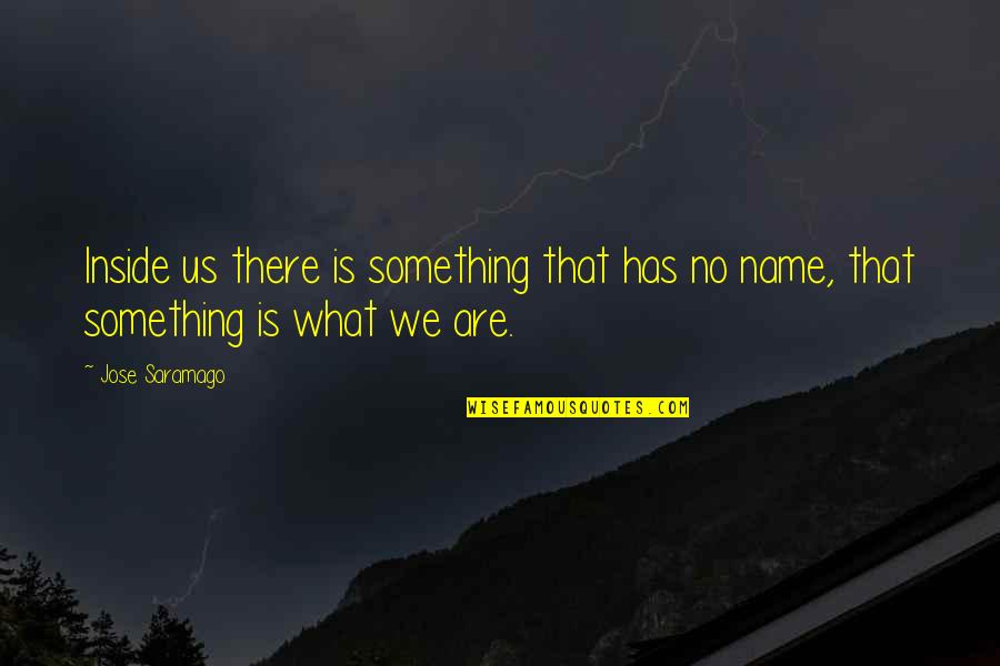 Coc Banat Quotes By Jose Saramago: Inside us there is something that has no