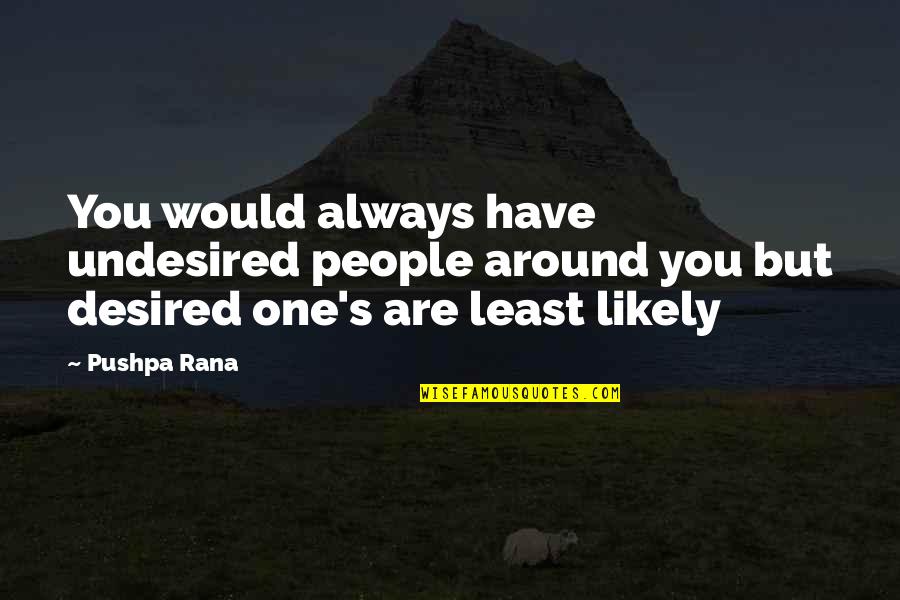 Coc Banat Quotes By Pushpa Rana: You would always have undesired people around you