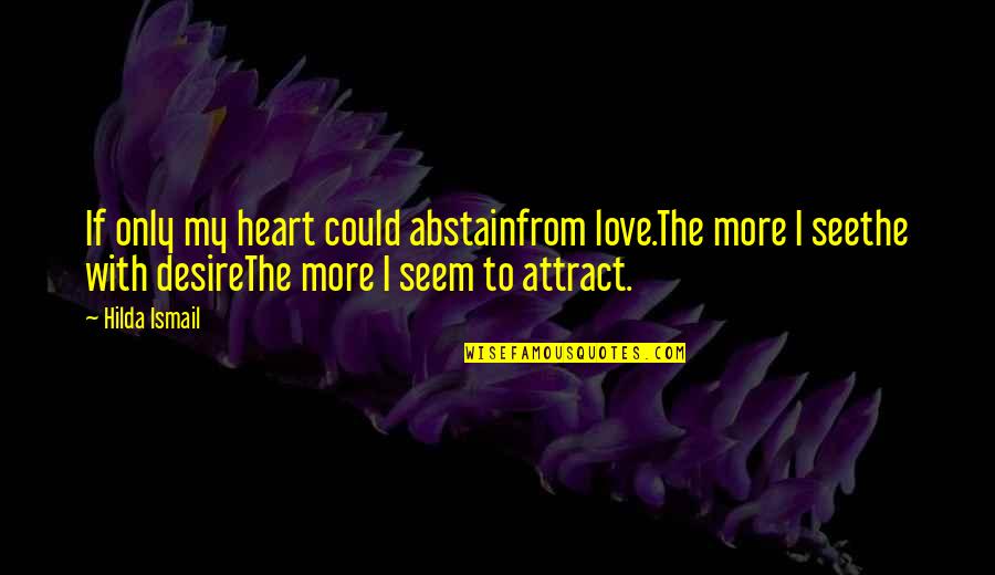 Coc Love Quotes By Hilda Ismail: If only my heart could abstainfrom love.The more