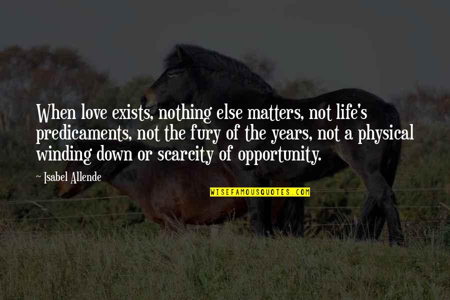 Coc Love Quotes By Isabel Allende: When love exists, nothing else matters, not life's