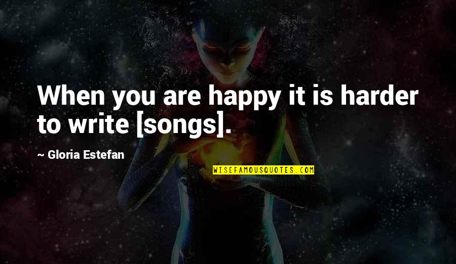 Coca Cola Songs Or Quotes By Gloria Estefan: When you are happy it is harder to