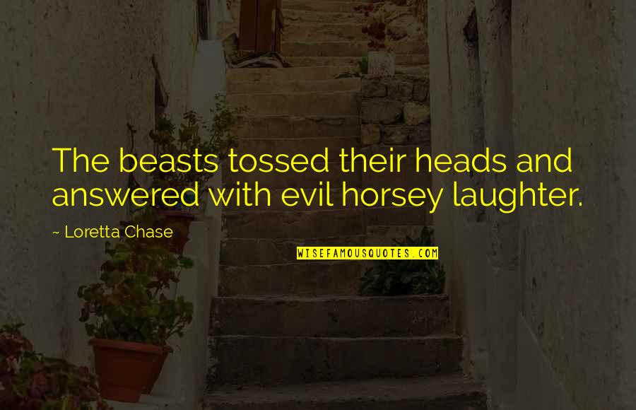 Cochise's Quotes By Loretta Chase: The beasts tossed their heads and answered with