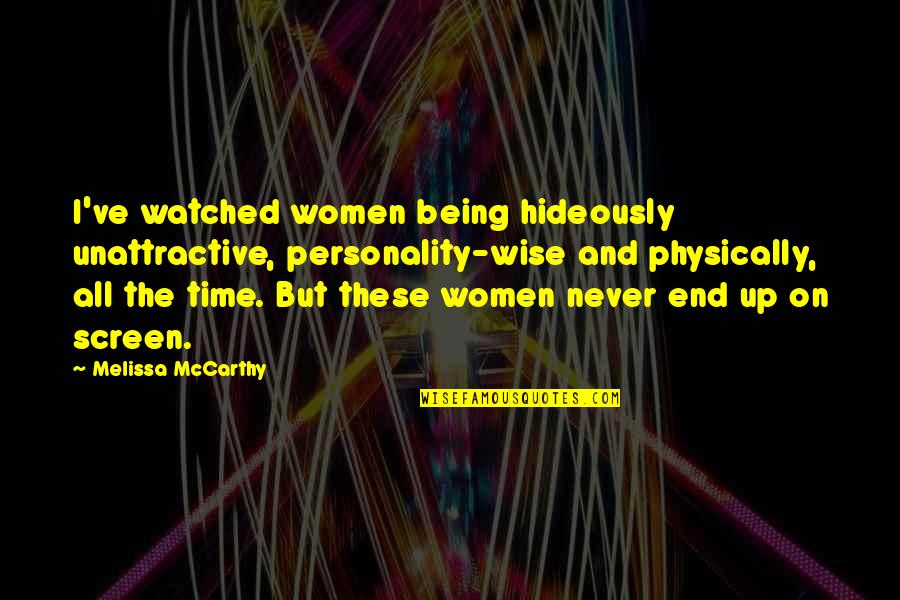 Cocias Acogedoras Quotes By Melissa McCarthy: I've watched women being hideously unattractive, personality-wise and