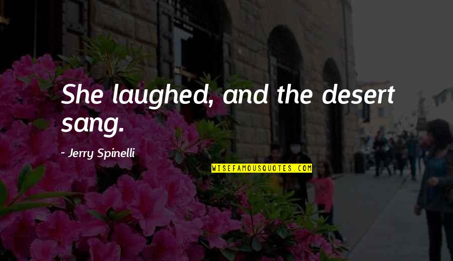 Cociente En Quotes By Jerry Spinelli: She laughed, and the desert sang.