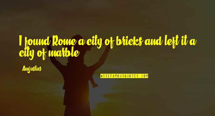 Cockcrow Book Quotes By Augustus: I found Rome a city of bricks and