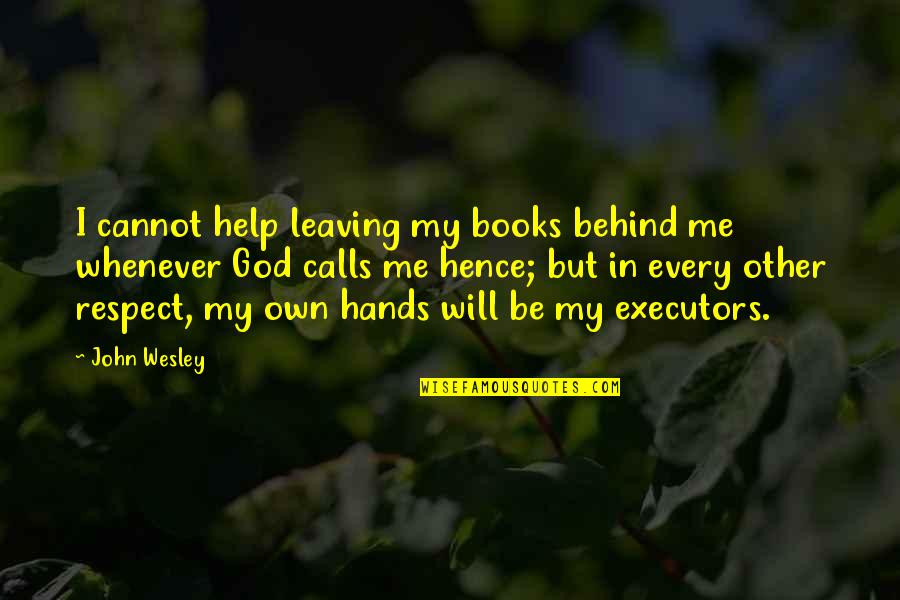 Cockteasing Quotes By John Wesley: I cannot help leaving my books behind me