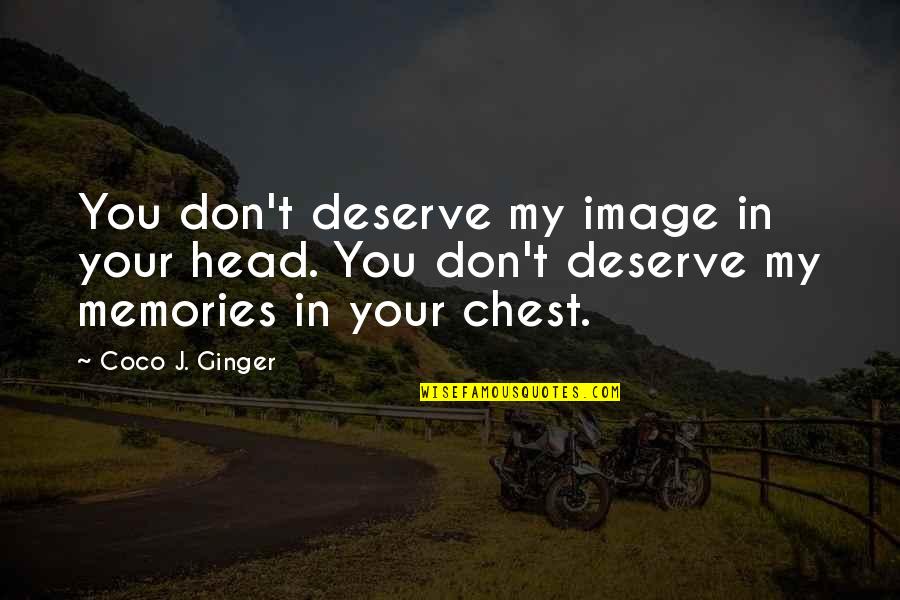 Coco Ginger Love Quotes By Coco J. Ginger: You don't deserve my image in your head.