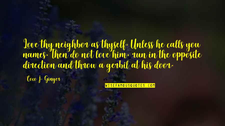 Coco Ginger Love Quotes By Coco J. Ginger: Love thy neighbor as thyself. Unless he calls