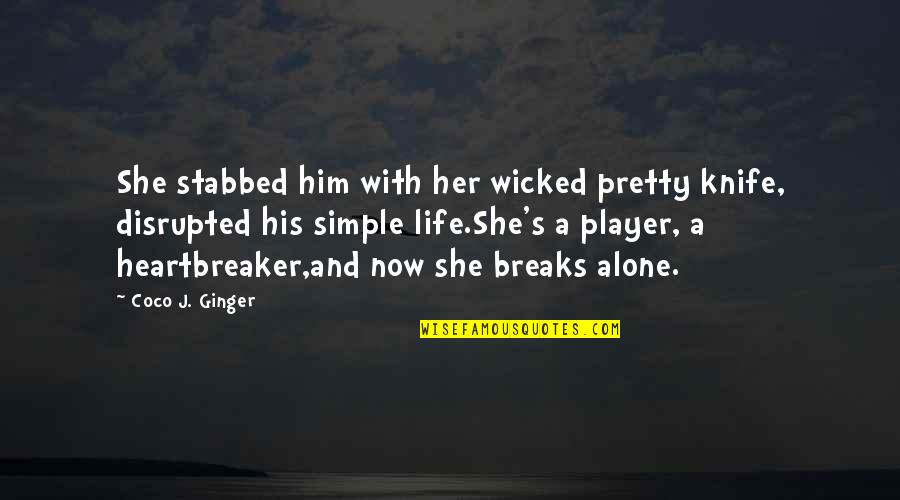 Coco Quotes By Coco J. Ginger: She stabbed him with her wicked pretty knife,