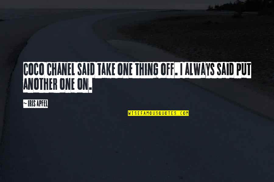 Coco Quotes By Iris Apfel: Coco Chanel said take one thing off. I