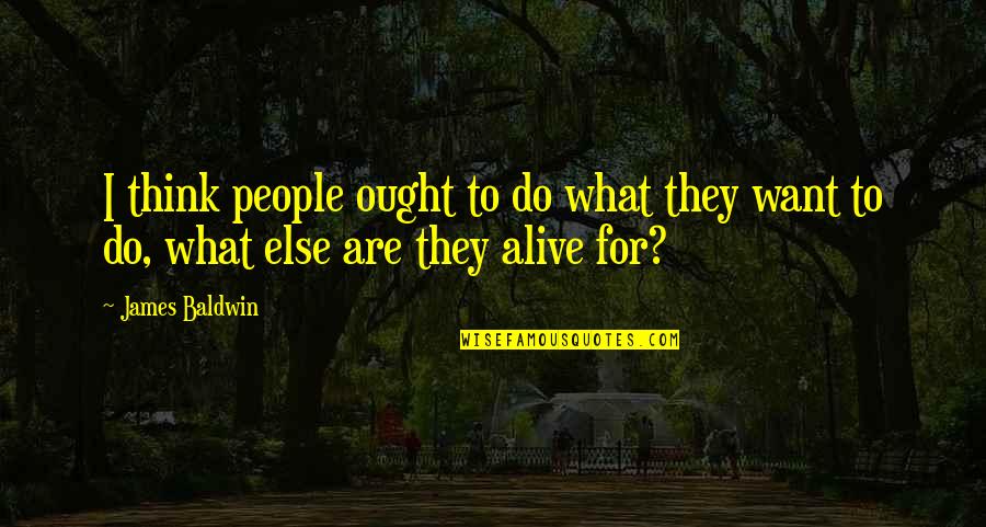 Cocoanuts Quotes By James Baldwin: I think people ought to do what they