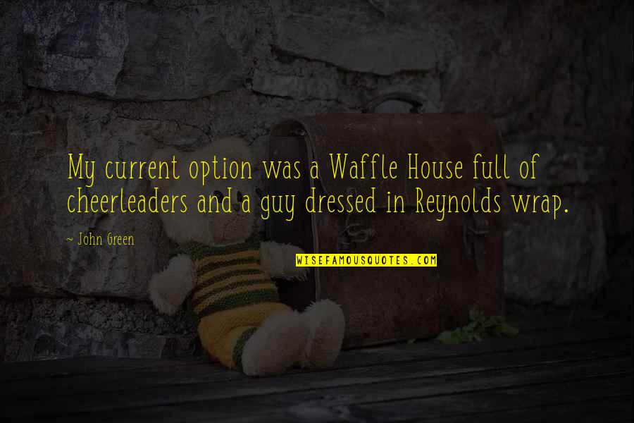 Cocotaso Pill Quotes By John Green: My current option was a Waffle House full