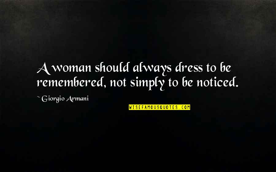 Coctails Quotes By Giorgio Armani: A woman should always dress to be remembered,