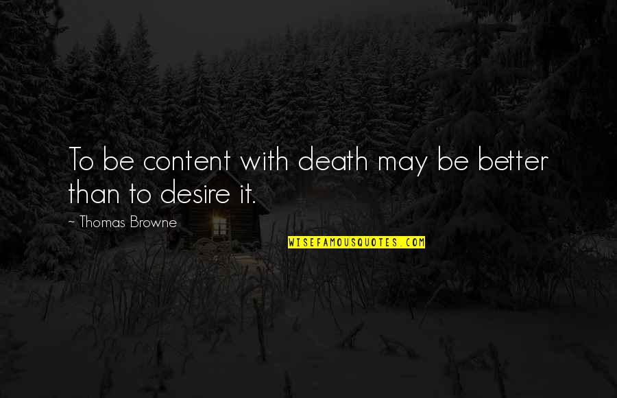 Cod Death Quotes By Thomas Browne: To be content with death may be better