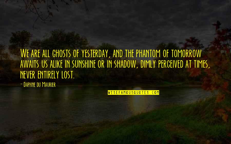 Cod Ghosts Quotes By Daphne Du Maurier: We are all ghosts of yesterday, and the