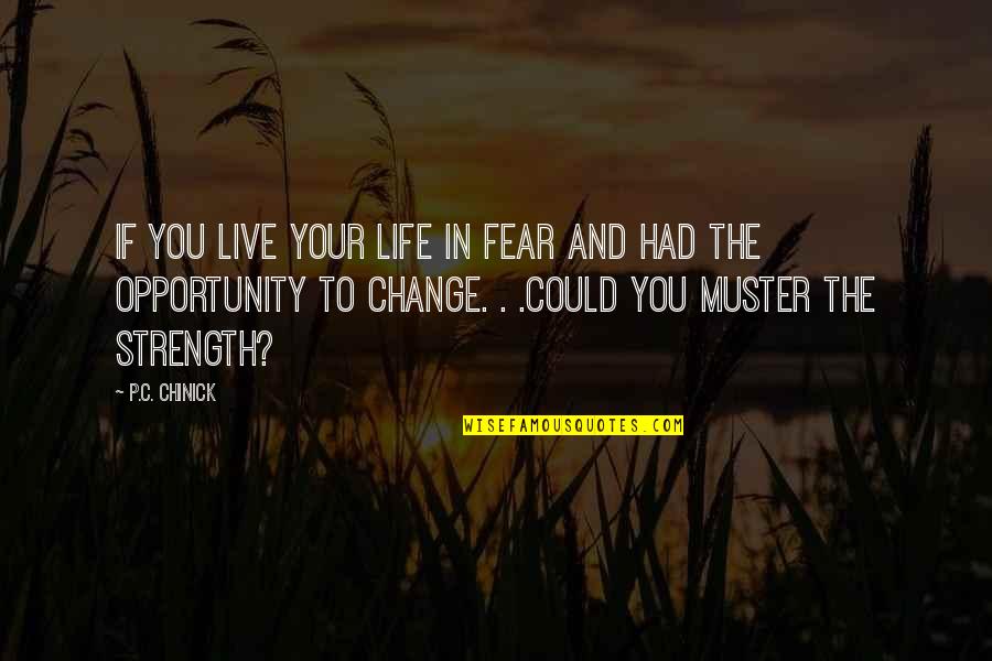 Cod Wwii Quotes By P.C. Chinick: If you live your life in fear and