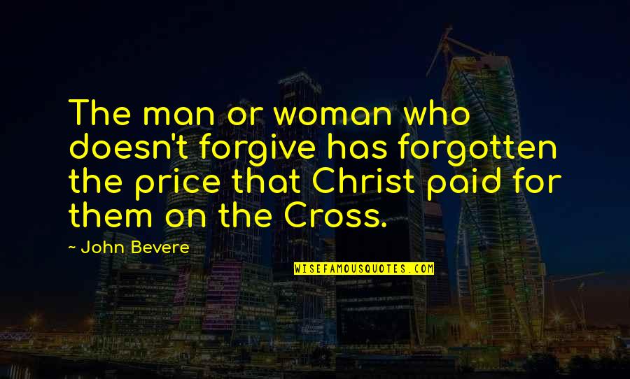 Coddler Song Quotes By John Bevere: The man or woman who doesn't forgive has