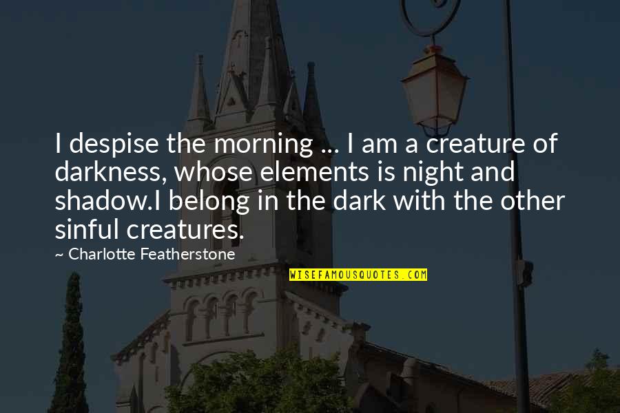 Codebase Ventures Quotes By Charlotte Featherstone: I despise the morning ... I am a