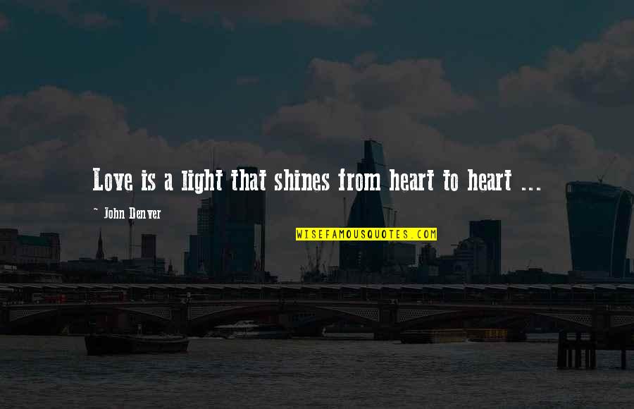 Codenamed Quotes By John Denver: Love is a light that shines from heart