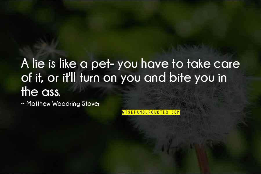 Codere Quotes By Matthew Woodring Stover: A lie is like a pet- you have