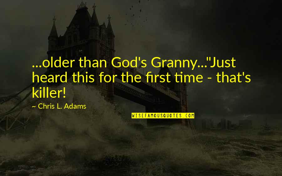 Coefficient In Math Quotes By Chris L. Adams: ...older than God's Granny..."Just heard this for the