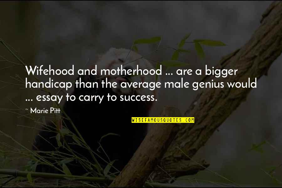 Coelestibus Quotes By Marie Pitt: Wifehood and motherhood ... are a bigger handicap