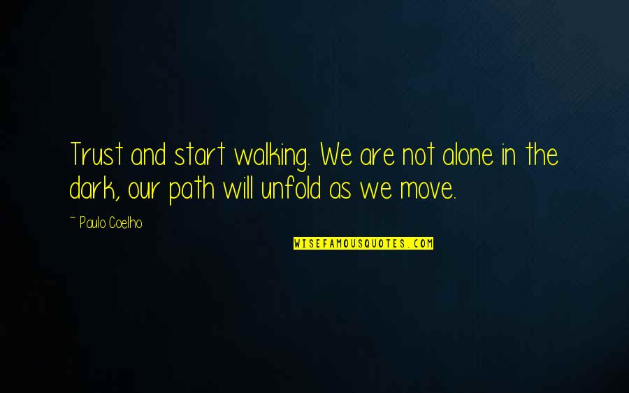 Coelho Quotes By Paulo Coelho: Trust and start walking. We are not alone