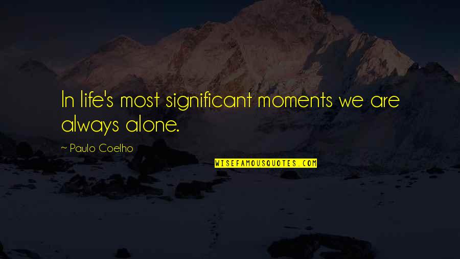 Coelho Quotes By Paulo Coelho: In life's most significant moments we are always