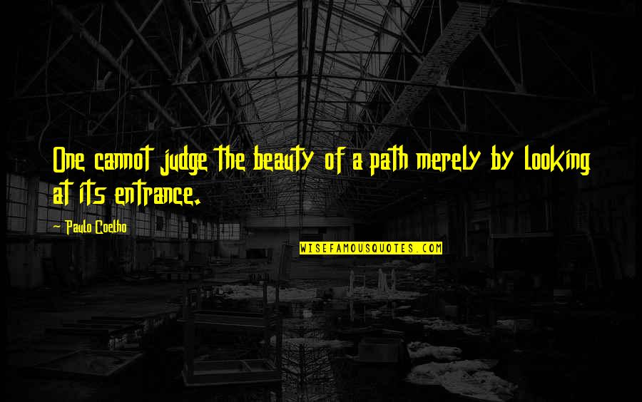 Coelho Quotes By Paulo Coelho: One cannot judge the beauty of a path