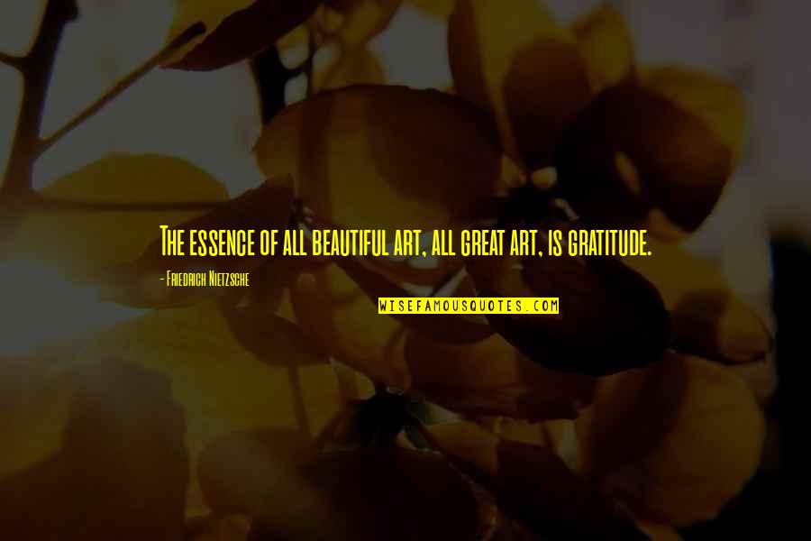 Coellition Quotes By Friedrich Nietzsche: The essence of all beautiful art, all great