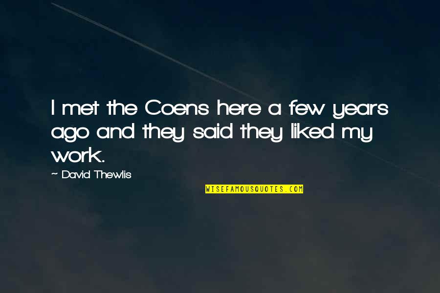 Coens Quotes By David Thewlis: I met the Coens here a few years