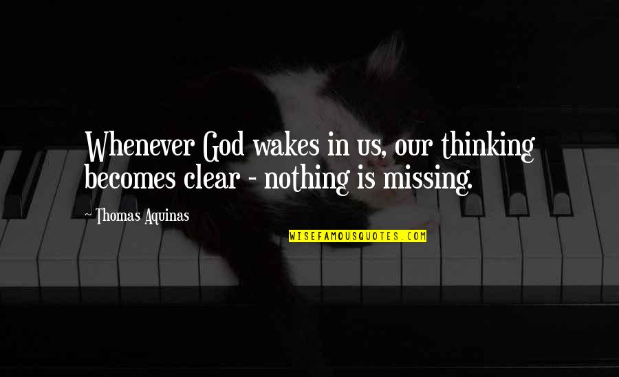 Coens Quotes By Thomas Aquinas: Whenever God wakes in us, our thinking becomes