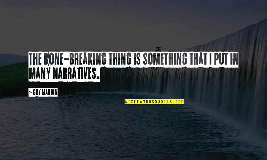 Coentro In English Quotes By Guy Maddin: The bone-breaking thing is something that I put