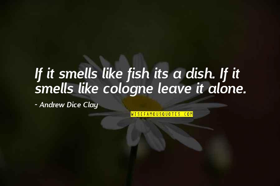 Coert Quotes By Andrew Dice Clay: If it smells like fish its a dish.