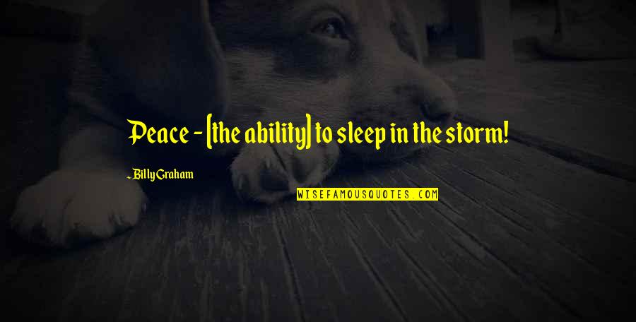 Coert Quotes By Billy Graham: Peace - [the ability] to sleep in the