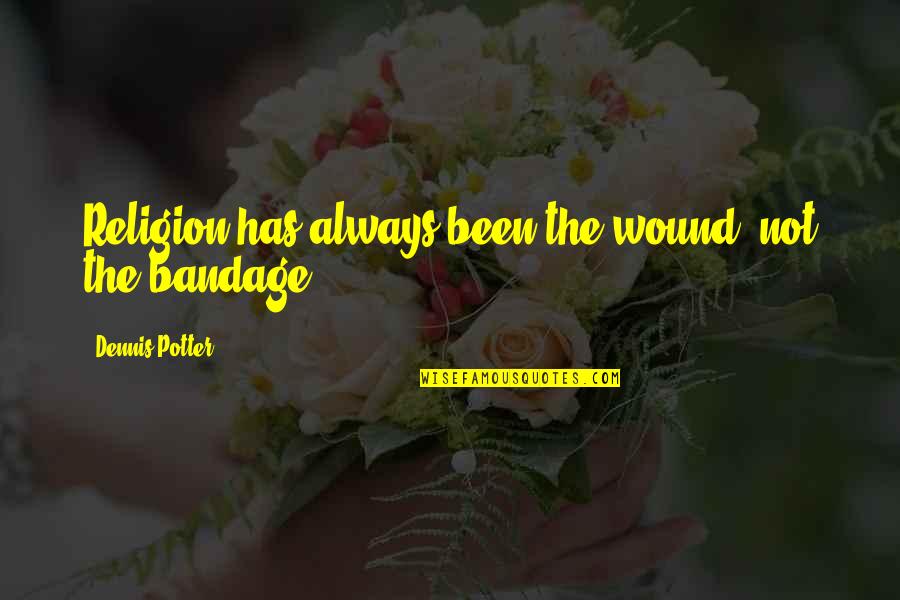 Coert Quotes By Dennis Potter: Religion has always been the wound, not the