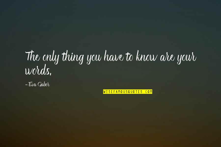Coert Quotes By Eva Gabor: The only thing you have to know are