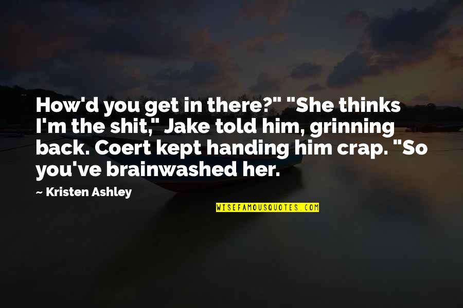 Coert Quotes By Kristen Ashley: How'd you get in there?" "She thinks I'm