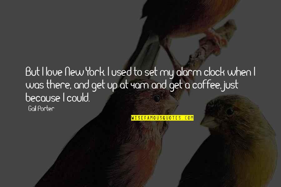 Coffee Quotes By Gail Porter: But I love New York. I used to