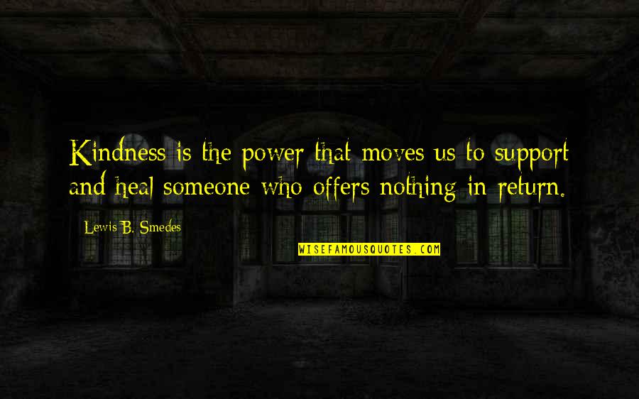 Cofias De Enfermeras Quotes By Lewis B. Smedes: Kindness is the power that moves us to