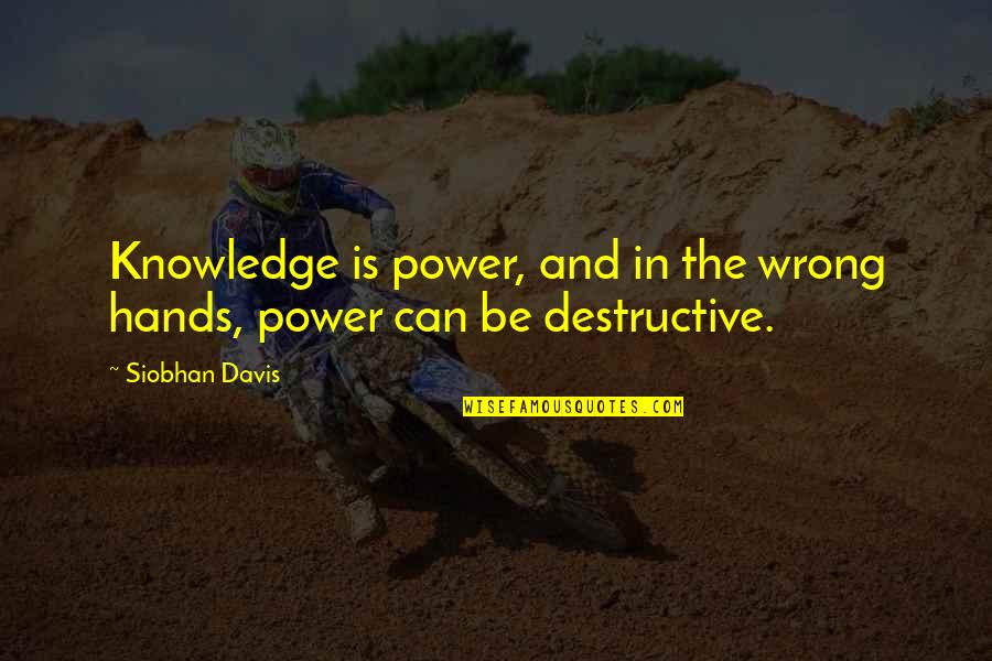 Cofias De Enfermeras Quotes By Siobhan Davis: Knowledge is power, and in the wrong hands,