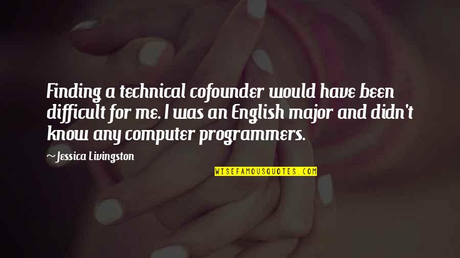 Cofounder Quotes By Jessica Livingston: Finding a technical cofounder would have been difficult