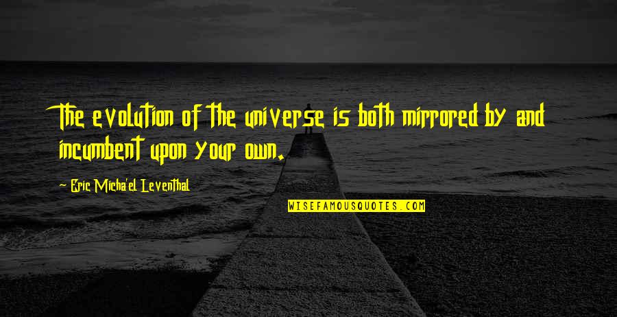 Cogging In Induction Quotes By Eric Micha'el Leventhal: The evolution of the universe is both mirrored