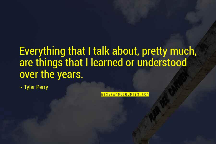 Cogidas Pics Quotes By Tyler Perry: Everything that I talk about, pretty much, are