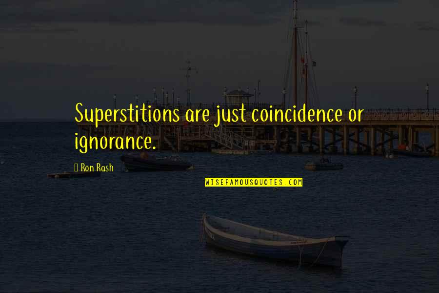 Cogido Sims Quotes By Ron Rash: Superstitions are just coincidence or ignorance.