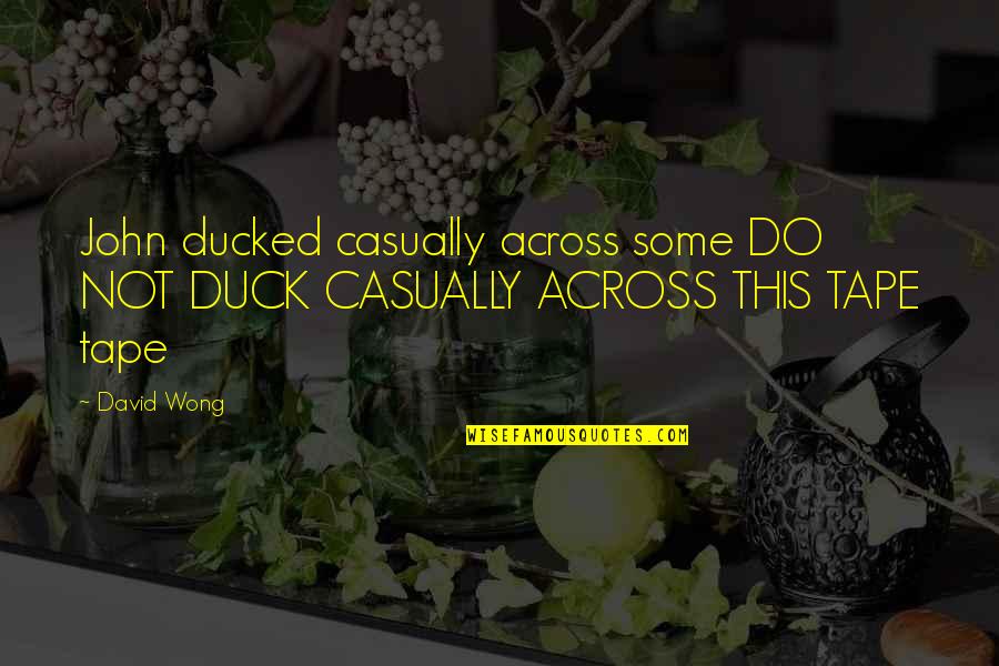 Cogley Flooring Quotes By David Wong: John ducked casually across some DO NOT DUCK