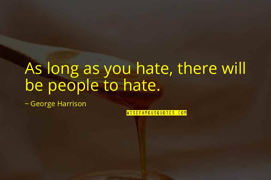 Cohanzick Quotes By George Harrison: As long as you hate, there will be
