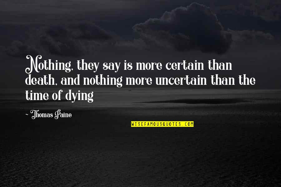 Cohanzick Quotes By Thomas Paine: Nothing, they say is more certain than death,